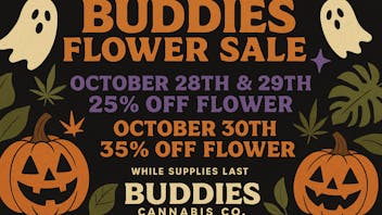 Buddies Cannabis Co FLOWER BLOW OUT SALE! OCT 28TH-30TH