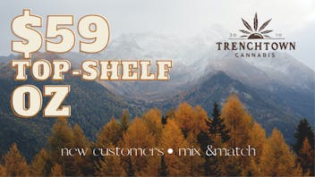 Trenchtown Cannabis $59 Top-Self Ounce!