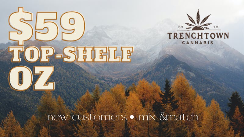 Trenchtown Cannabis $59 Top-Self Ounce!