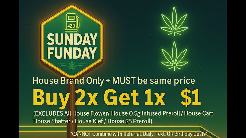 Gas Station Dispensary SUNDAY FUNDAY - BUY 2 GET 3RD @ $1 ON HOUSE BRAND!