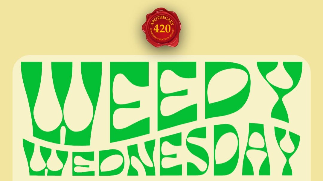 Apothecary WEEDY WEDNESDAYYY!