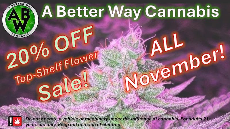A Better Way Cannabis 20% OFF Top-Shelf FLOWER! - ALL November!