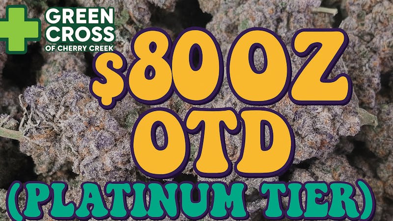 Green Cross of Cherry Creek REC/MED $80 Ounces OTD! (Platinum Tier Only)