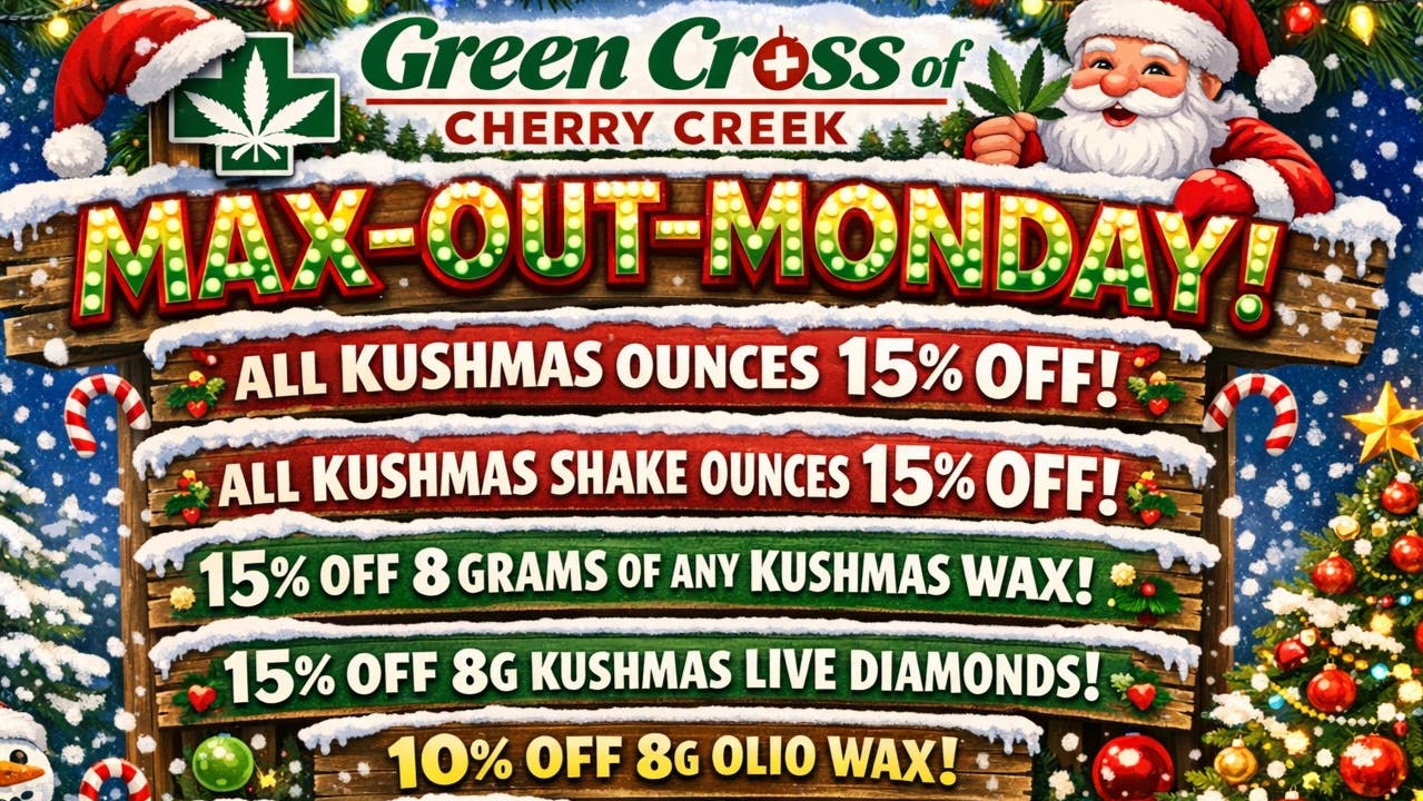 Green Cross of Cherry Creek REC/MED Max Out Mondays!