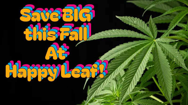 Happy Leaf $23.33 Pre tax Ounce! Fall Bulk Deals!