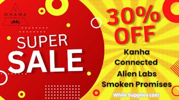 Ohana Cannabis 30% Off Kanha,Connected/Alien Labs, Smoken Promise