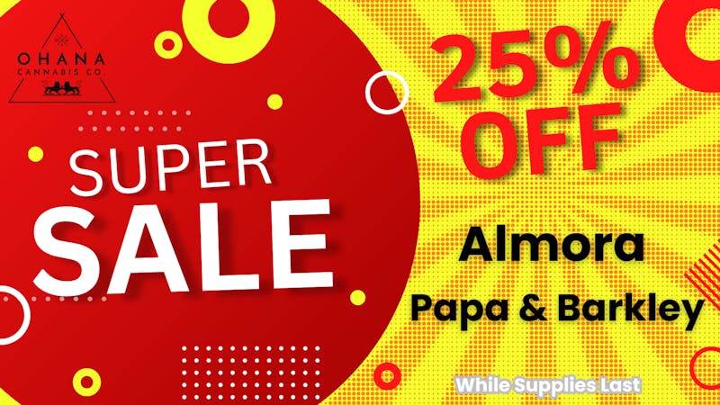 Ohana Cannabis 🌿✨ 25% OFF Almora Farms & Papa & Barkley ✨🌿
