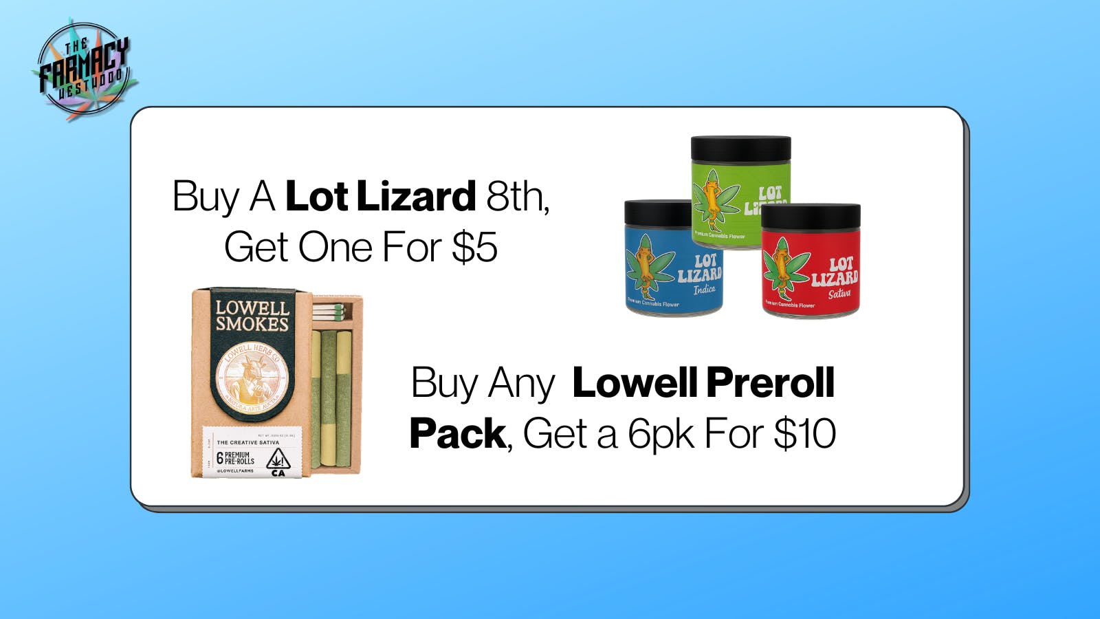The Farmacy Westwood Lot Lizard B1G1 $5 | Lowell Preroll Pack B1G1 $10
