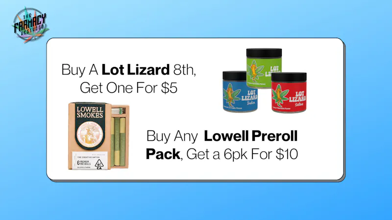 The Farmacy Westwood Lot Lizard B1G1 $5 | Lowell Preroll Pack B1G1 $10