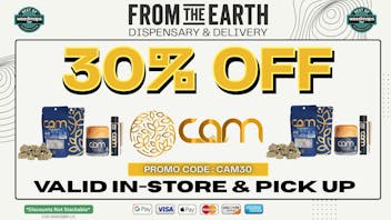 From the Earth – Delivery and Dispensary – Port Hueneme, Ventura County 30% OFF ALL CAM PRODUCTS