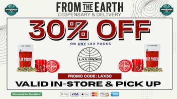 From the Earth – Delivery and Dispensary – Port Hueneme, Ventura County 30% OFF ALL LAX PRODUCTS