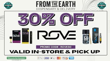 From the Earth – Delivery and Dispensary – Port Hueneme, Ventura County 30% OFF ALL ROVE PRODUCTS