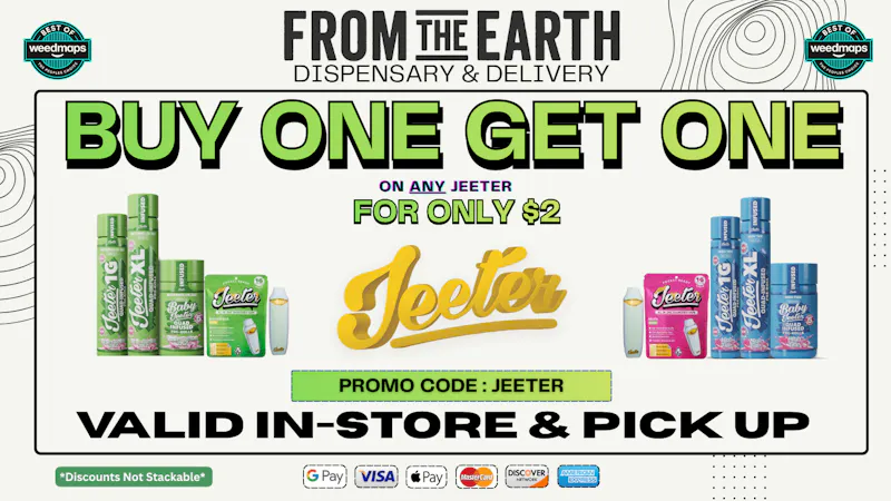 From The Earth BUY 1, GET 1 ON ALL JEETER PRODUCTS