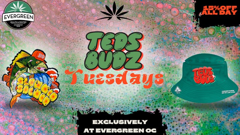 Evergreen OC Teds Budz Tuesdays