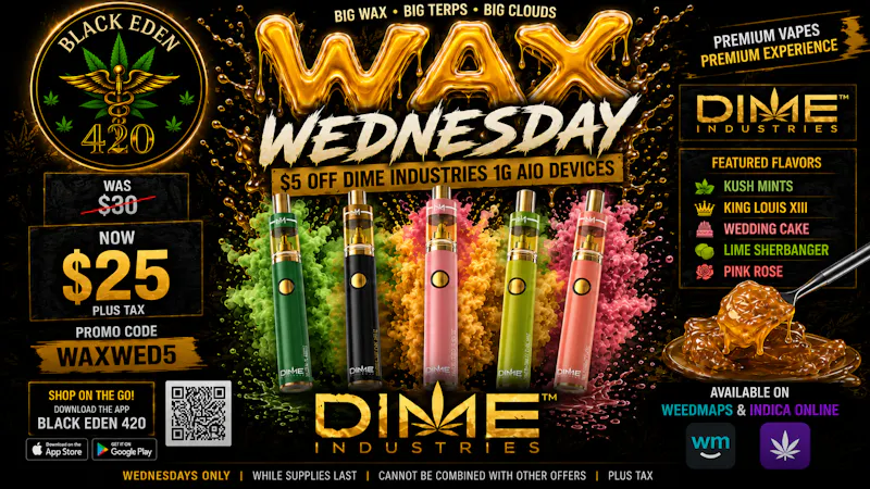 BLACK EDEN 420 - Murrieta 🟨 WAX WEDNESDAY IS HERE! 🔥