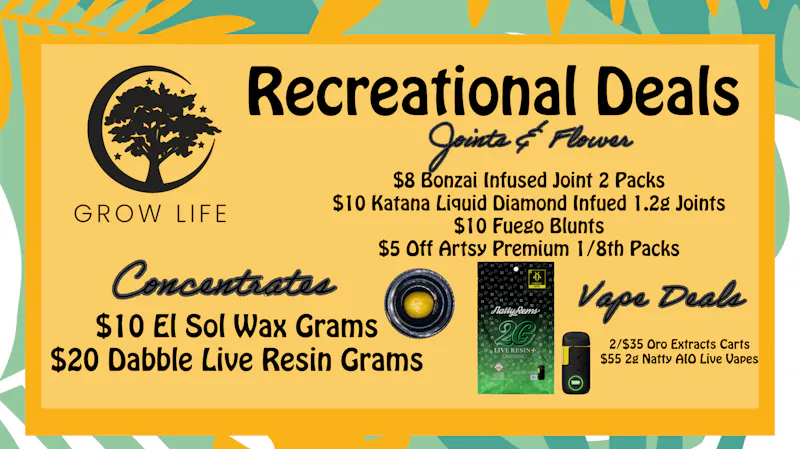 Grow Life $10 Blunts, 2/$35 1g Oro Carts, $20 Live Resin