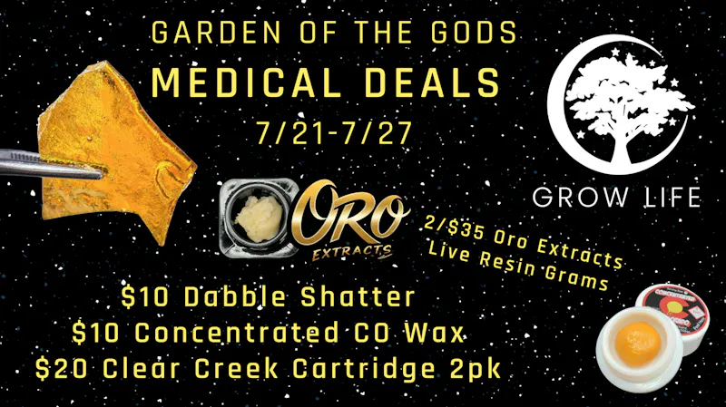 Grow Life MED Deals, $10 Shatter, Oro Extracts Live 2/$35!