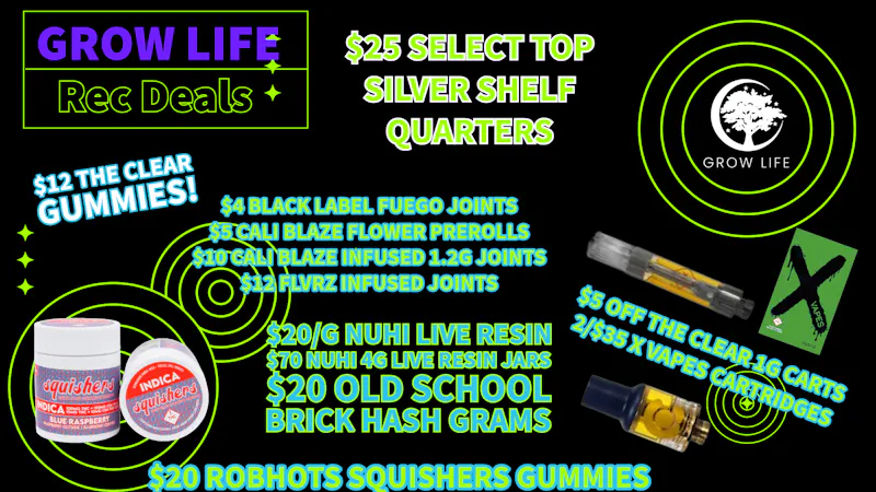 Grow Life $4 Joints, $20 Brick Hash, Select $25 Quarters!