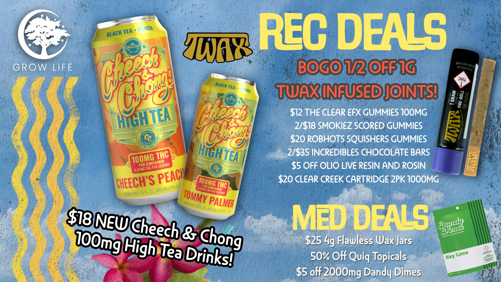 Grow Life $18 Cheech & Chong Teas, BOGO 1/2 off Twax Joints!