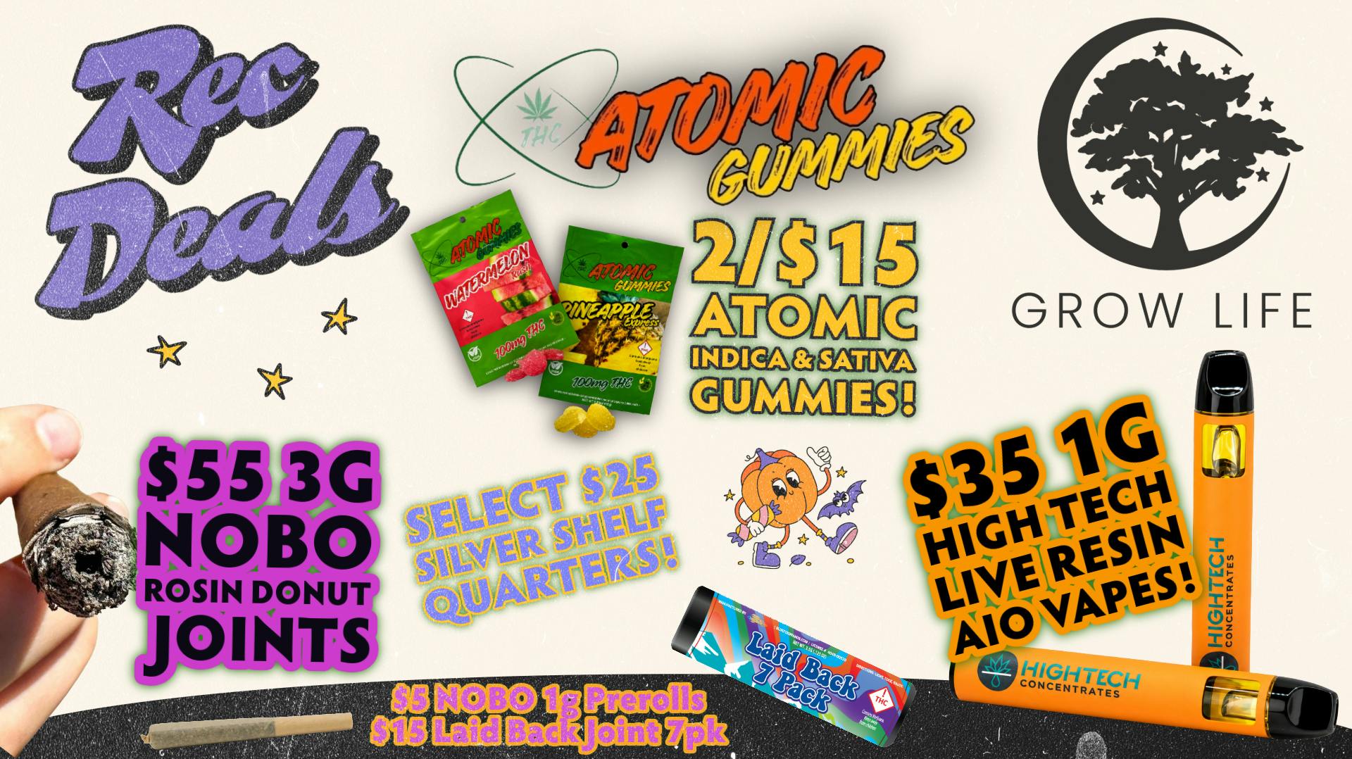 Grow Life $15 Joint 7pk, 2/$15 Gummies, $35 1g Live Vapes!