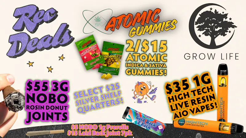 Grow Life $15 Joint 7pk, 2/$15 Gummies, $35 1g Live Vapes!