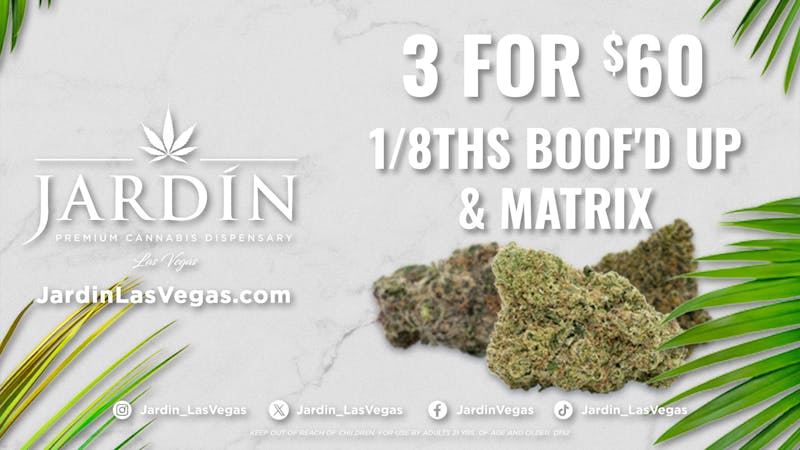 Jardin Premium Cannabis Delivery (No Delivery to Hotels & Casinos) - West LV 3 for $60 Matrix & Boof'd Up 1/8ths