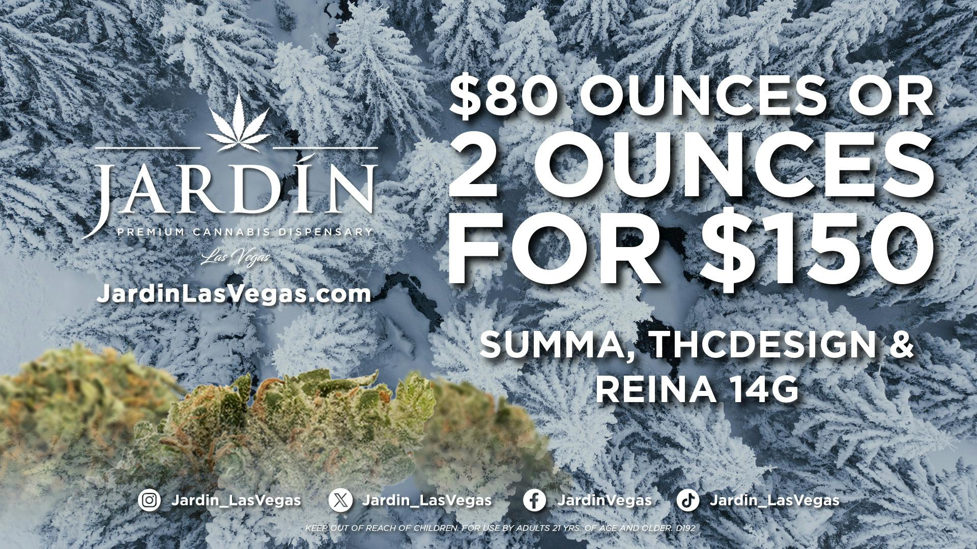 Jardin Premium Cannabis Delivery (No Delivery to Hotels & Casinos) - West LV $80 OUNCES - SUMMA, REINA, & THC DESIGN