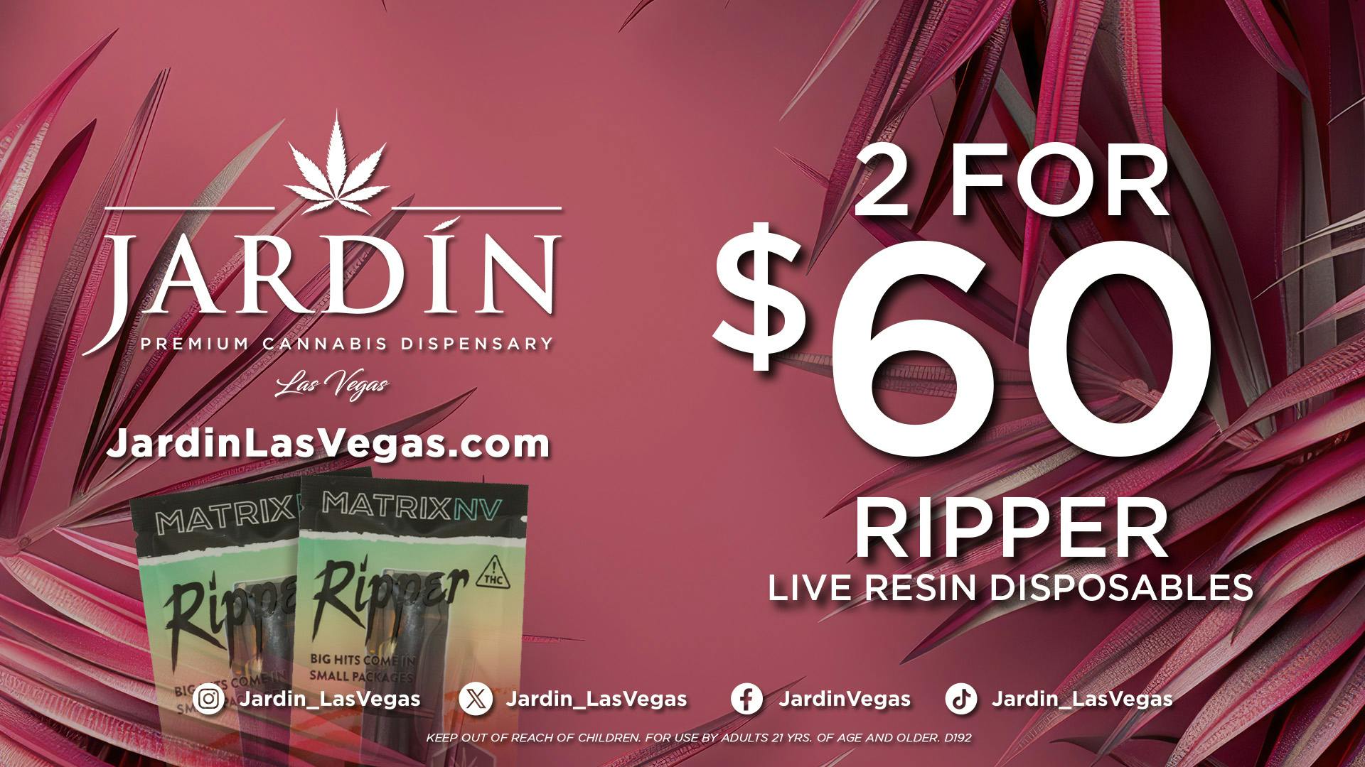 Jardin Premium Cannabis Delivery (No Delivery to Hotels & Casinos) - West LV 2 for $60 RIPPER DISPOSABLES