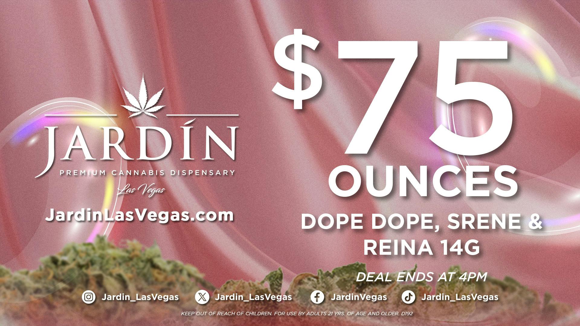 Jardín Premium Cannabis Delivery (No Delivery to Hotels & Casinos) - East LV $75 OUNCES - DOPE DOPE, SRENE, & REINA