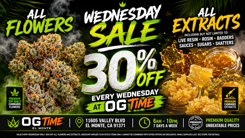 OG Time 30% OFF FLOWERS, 30% OFF DABS🔥