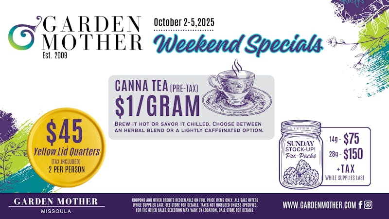 Garden Mother - Missoula $1/Gram Canna Tea + $45 Quarters = Weekend Vibes
