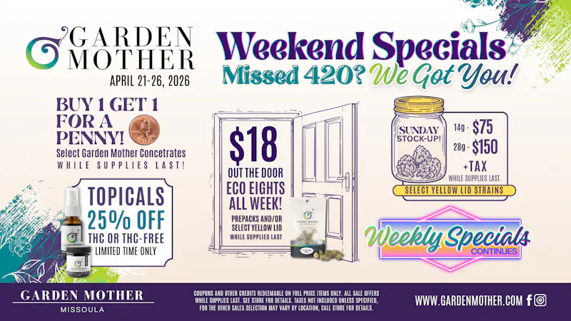 Garden Mother - Missoula Missed 420? Weekend Specials!