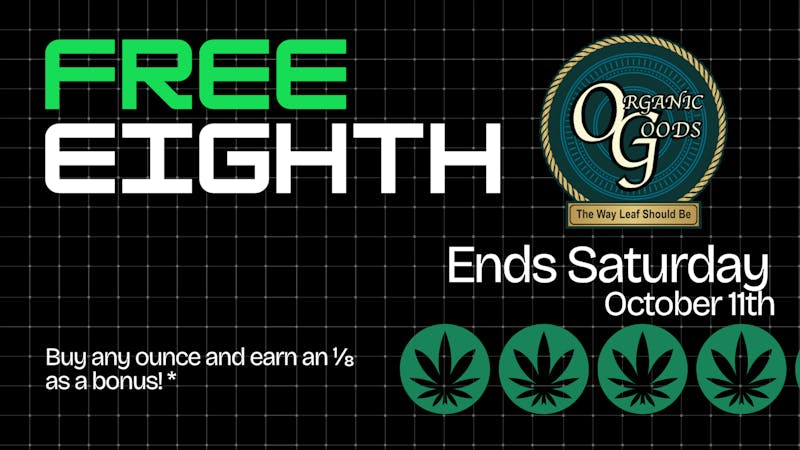 Organic Goods Dispensary FREE EIGHTH only in Eliot