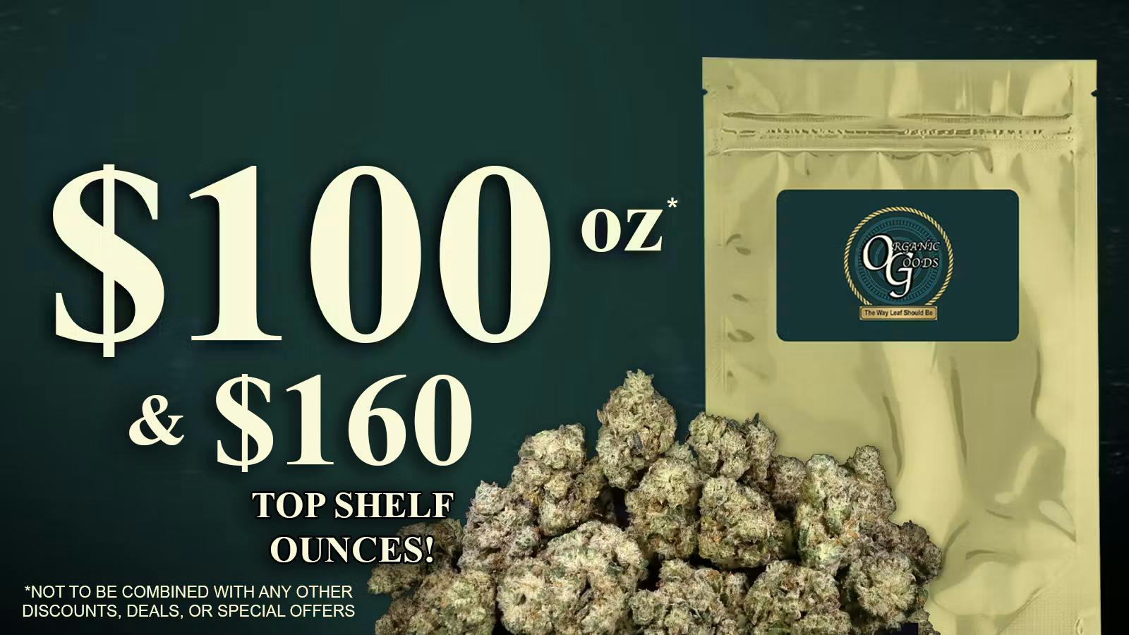 Organic Goods Dispensary $100 FLOWER OUNCES! $160 TOP SHELF OUNCES!