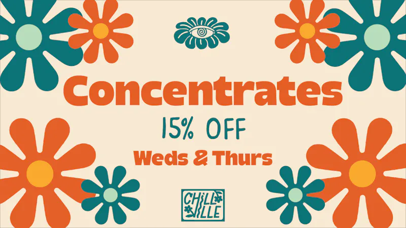 Chillville 15% Off Concentrates Weds & Thurs