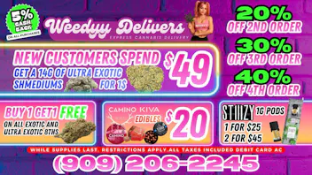 Weedyy - Yucaipa 99% OFF SAVE $149 ON ULTRA EXOTIC SHMEDIUMS FLOWER