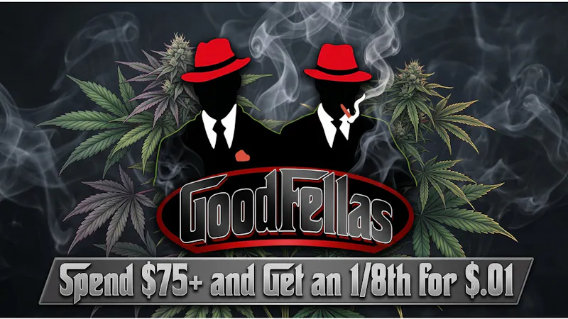 Goodfellas - Pomona Get an 1/8th for $.01 with $75+ Purchase
