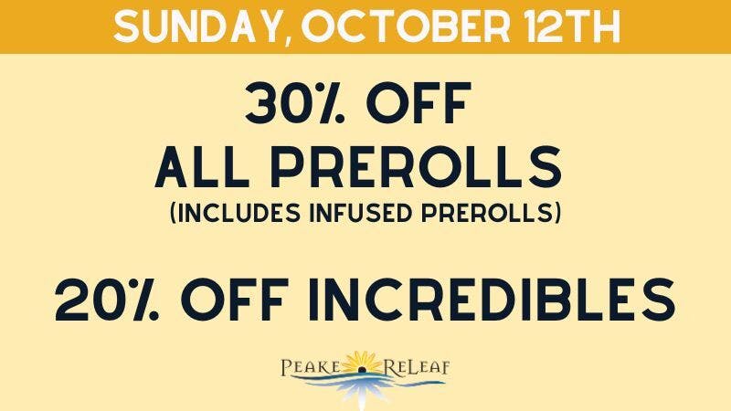 Peake ReLeaf 30% off Prerolls & 20% off Incredibles!