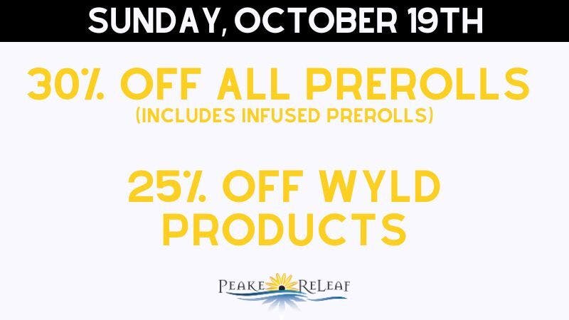 Peake ReLeaf 30% off all PreRolls & 25% off Wyld!