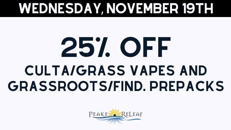 Peake ReLeaf 25% off Culta Vapes & Grassroots PrePacks!
