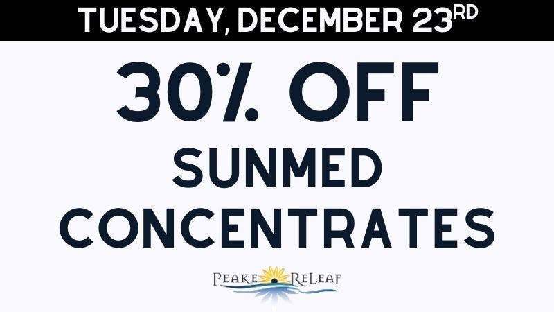 Peake ReLeaf 30% off SunMed Concentrates!