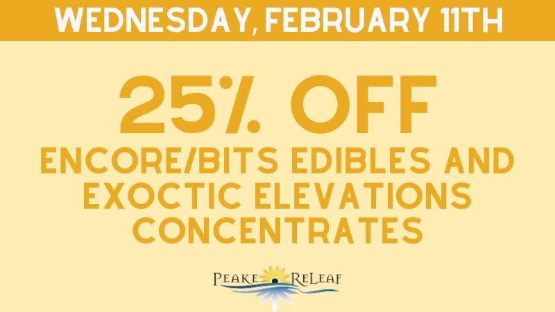 Peake ReLeaf 25% off Encore/Bits & Exotic Elevations!
