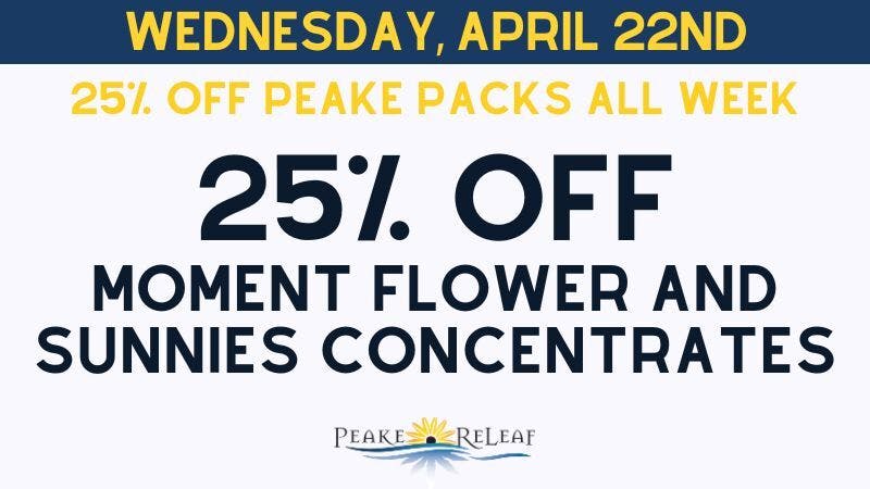 Peake ReLeaf 25% off Moment Flower & Sunnies Concentrates!