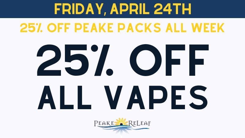 Peake ReLeaf 25% off all Vapes!