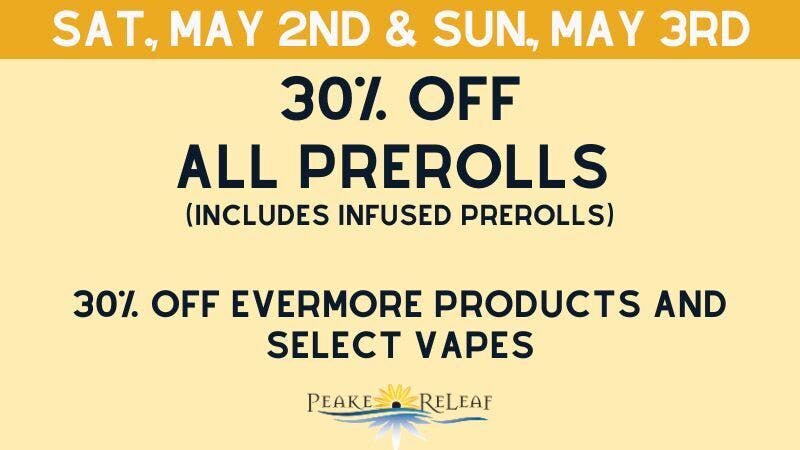 Peake ReLeaf 30% off PreRolls, Select Vapes, Evermore Products!