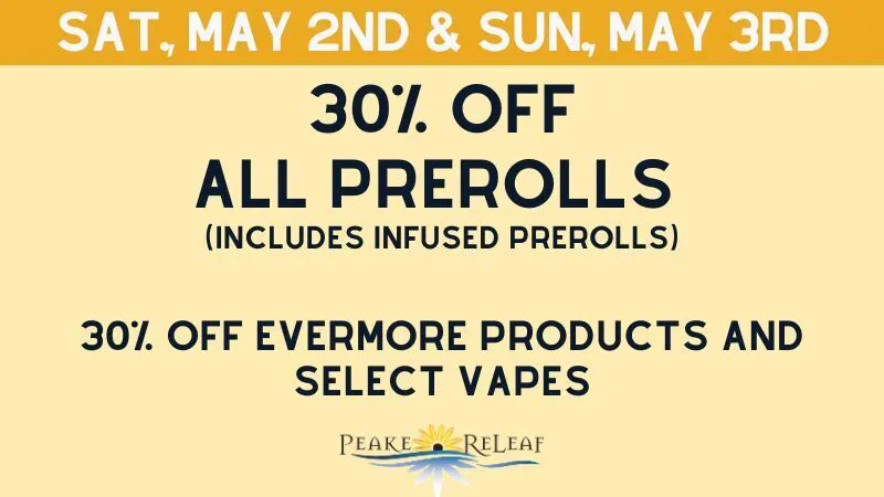 Peake ReLeaf 30% off PreRolls, Select Vapes, Evermore Products!