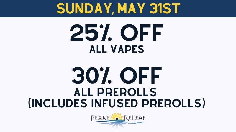 Peake ReLeaf 25% off ALL Vapes & 30% off ALL PreRolls!