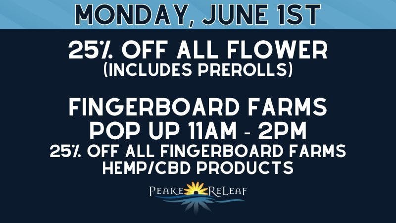 Peake ReLeaf 25% off ALL Flower & Fingerboard Farms Hemp/CBD !