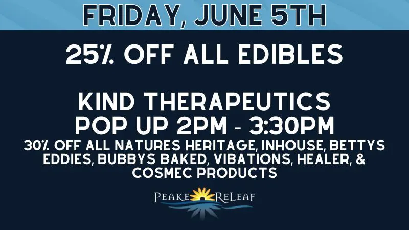 Peake ReLeaf 30% off NH, Betty's, InHouse; 25% off ALL Edibles!