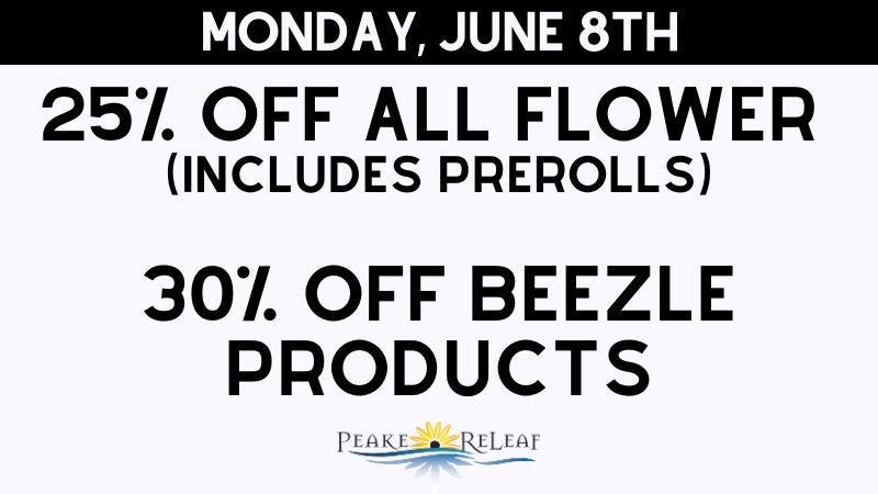 Peake ReLeaf 25% off ALL Flower; 30% off Beezle!